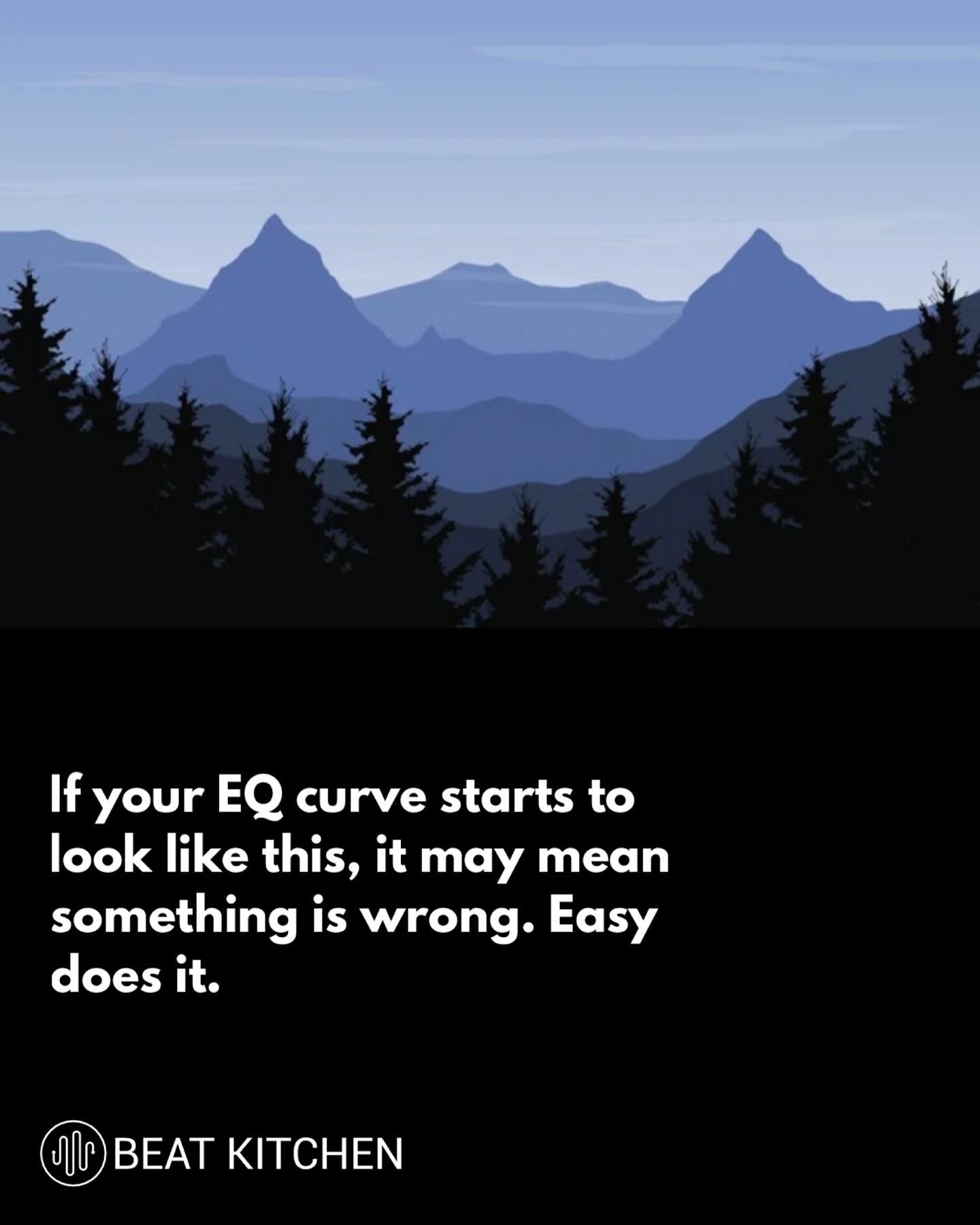 Illustrated mountain range silhouette with text: If your EQ curve starts to look like this, it may mean something is wrong
